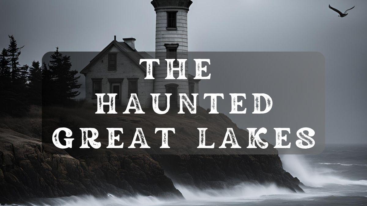 Haunted Great Lakes